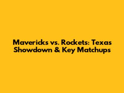 Mavericks vs. Rockets: Texas Showdown & Key Matchups