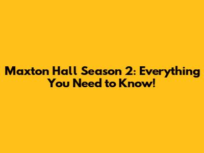 Maxton Hall Season 2: Everything You Need to Know!
