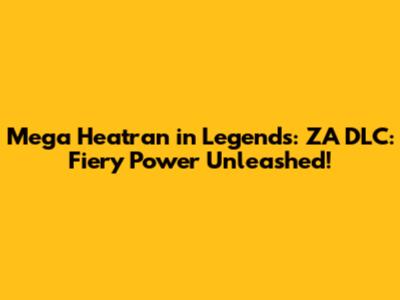 Mega Heatran in Legends: ZA DLC: Fiery Power Unleashed!
