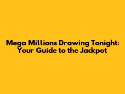 Mega Millions Drawing Tonight: Your Guide to the Jackpot