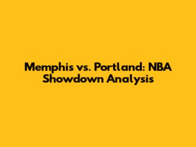 Memphis vs. Portland: NBA Showdown Analysis