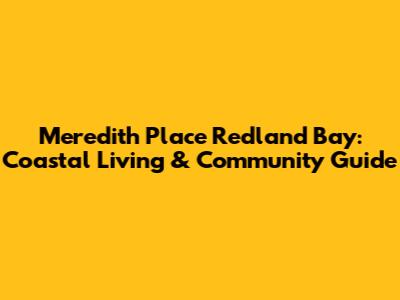 Meredith Place Redland Bay: Coastal Living & Community Guide