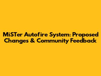 MiSTer Autofire System: Proposed Changes & Community Feedback