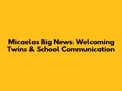 Micaela's Big News: Welcoming Twins & School Communication