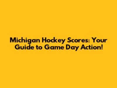 Michigan Hockey Scores: Your Guide to Game Day Action!