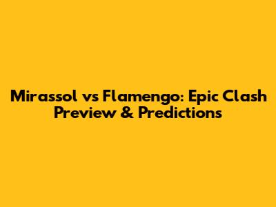 Mirassol vs Flamengo: Epic Clash Preview & Predictions