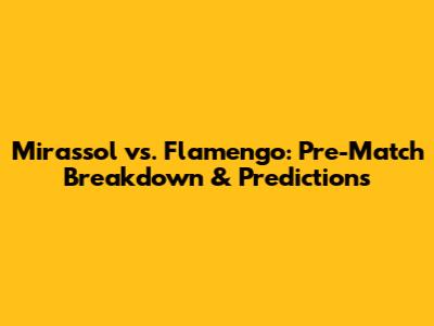 Mirassol vs. Flamengo: Pre-Match Breakdown & Predictions