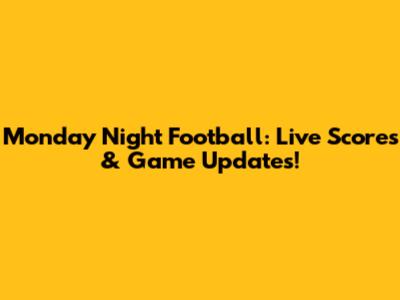 Monday Night Football: Live Scores & Game Updates!