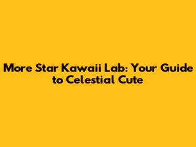 More Star Kawaii Lab: Your Guide to Celestial Cute
