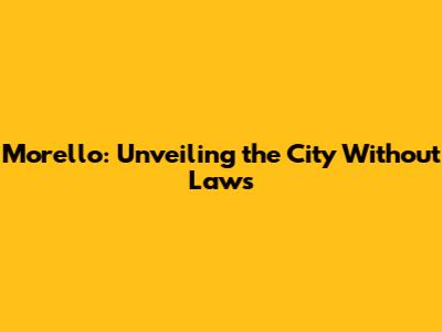Morello: Unveiling the City Without Laws