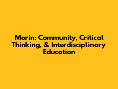 Morin: Community, Critical Thinking, & Interdisciplinary Education