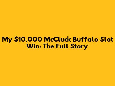 My $10,000 McCluck Buffalo Slot Win: The Full Story