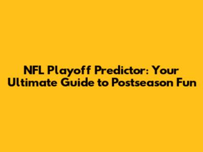 NFL Playoff Predictor: Your Ultimate Guide to Postseason Fun