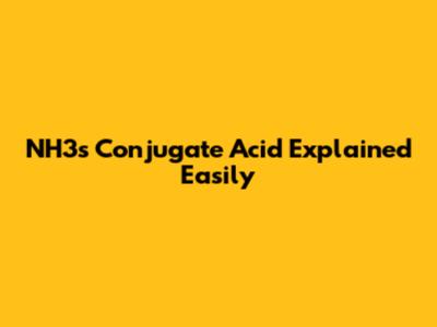 NH3's Conjugate Acid Explained Easily