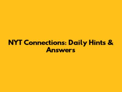 NYT Connections: Daily Hints & Answers