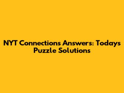 NYT Connections Answers: Today's Puzzle Solutions