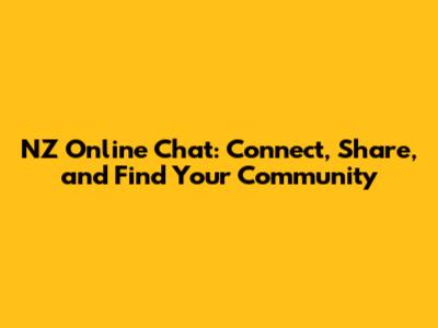 NZ Online Chat: Connect, Share, and Find Your Community
