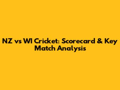NZ vs WI Cricket: Scorecard & Key Match Analysis