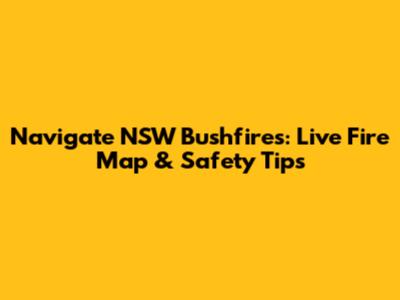 Navigate NSW Bushfires: Live Fire Map & Safety Tips