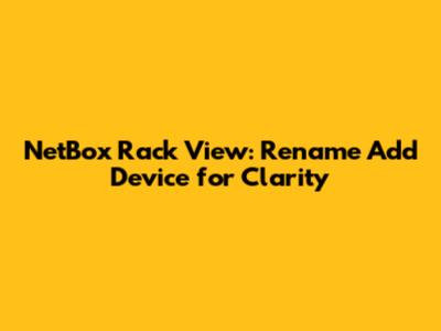 NetBox Rack View: Rename 'Add Device' for Clarity