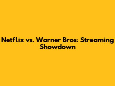 Netflix vs. Warner Bros: Streaming Showdown