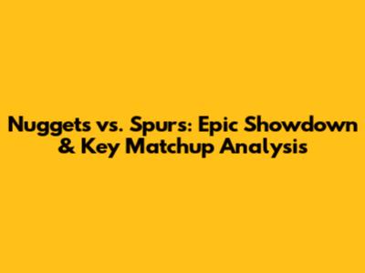 Nuggets vs. Spurs: Epic Showdown & Key Matchup Analysis