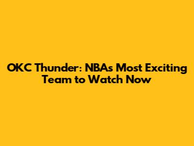 OKC Thunder: NBA's Most Exciting Team to Watch Now