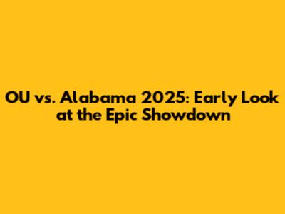 OU vs. Alabama 2025: Early Look at the Epic Showdown