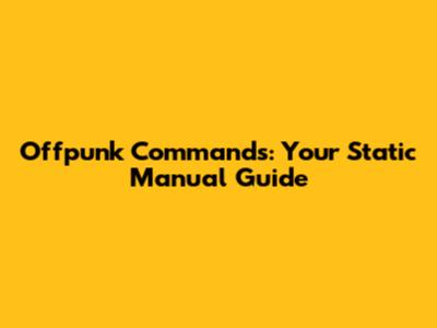 Offpunk Commands: Your Static Manual Guide