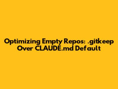 Optimizing Empty Repos: .gitkeep Over CLAUDE.md Default
