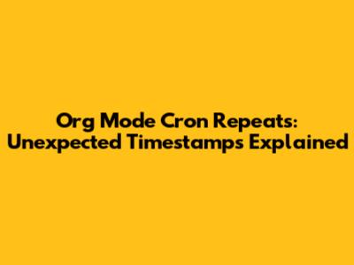 Org Mode Cron Repeats: Unexpected Timestamps Explained
