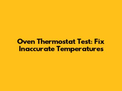 Oven Thermostat Test: Fix Inaccurate Temperatures