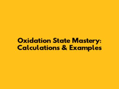 Oxidation State Mastery: Calculations & Examples
