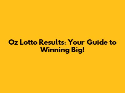 Oz Lotto Results: Your Guide to Winning Big!