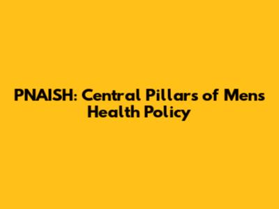 PNAISH: Central Pillars of Men's Health Policy