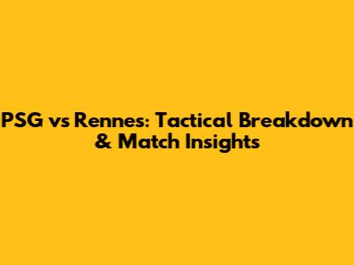 PSG vs Rennes: Tactical Breakdown & Match Insights