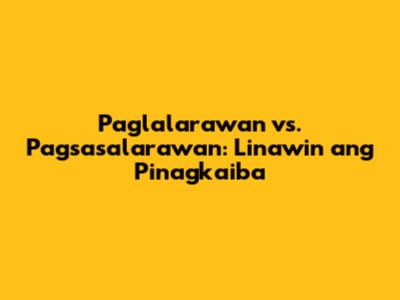 Paglalarawan vs. Pagsasalarawan: Linawin ang Pinagkaiba
