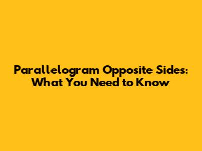Parallelogram Opposite Sides: What You Need to Know