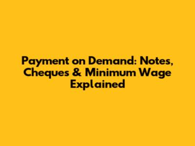Payment on Demand: Notes, Cheques & Minimum Wage Explained