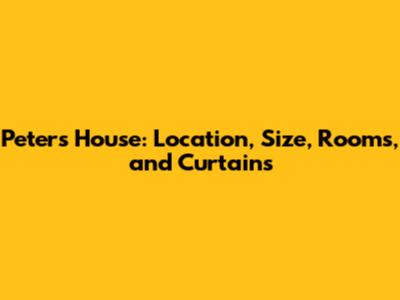Peter's House: Location, Size, Rooms, and Curtains