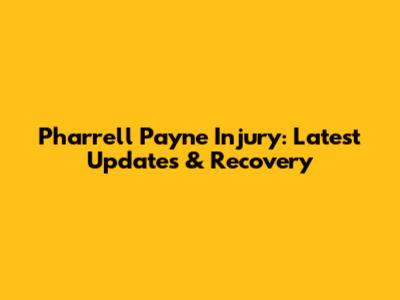 Pharrell Payne Injury: Latest Updates & Recovery