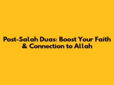 Post-Salah Du'as: Boost Your Faith & Connection to Allah
