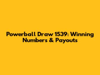 Powerball Draw 1539: Winning Numbers & Payouts