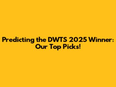 Predicting the DWTS 2025 Winner: Our Top Picks!