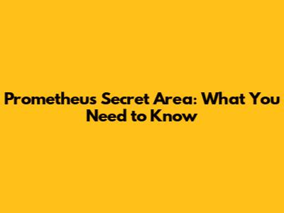 Prometheus Secret Area: What You Need to Know