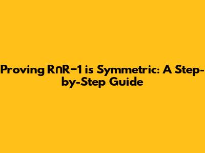 Proving R∩R−1 is Symmetric: A Step-by-Step Guide