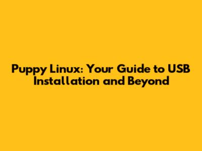 Puppy Linux: Your Guide to USB Installation and Beyond