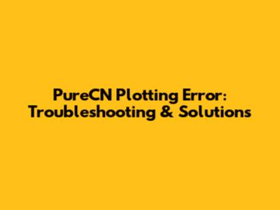 PureCN Plotting Error: Troubleshooting & Solutions