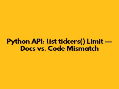 Python API: `list_tickers()` Limit — Docs vs. Code Mismatch