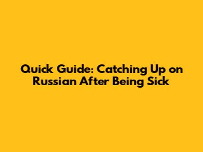 Quick Guide: Catching Up on Russian After Being Sick